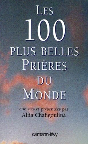 Les 100 plus belles Prières du Monde: Choisies et présentées par Alfia Chafigoulina 9782702130544