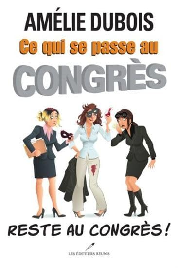 Ce qui se passe au congrès reste au congrès ! 9782895854586
