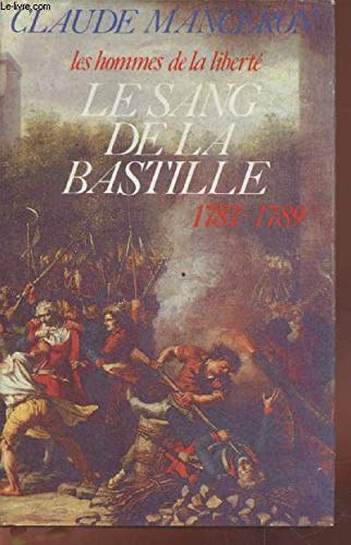 Le Sang de la Bastille : Du renvoi de Calonne au sursaut de Paris, 1787-1789 (Les Hommes de la liberté .) 9782724239447