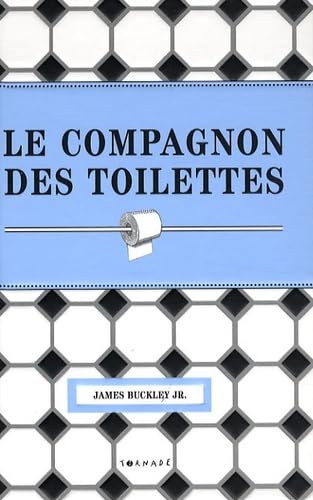 Le compagnon des toilettes: Miscellanées sur la pièce la plus fréquentée de la maison 9782354860103