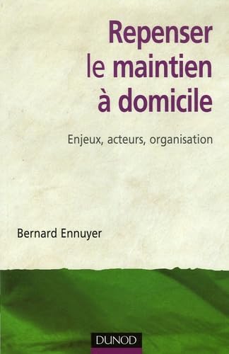 Repenser le maintien à domicile: Enjeux, acteurs, organisation 9782100500949
