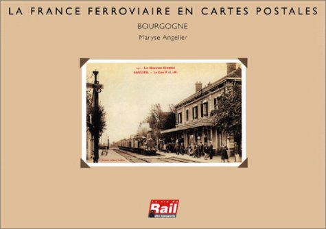 La France ferroviaire en cartes postales : Bourgogne 9782902808960