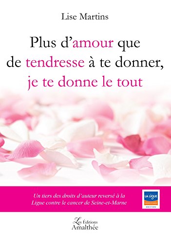Plus d'amour que de tendresse à te donner, je te donne le tout 9782310025744