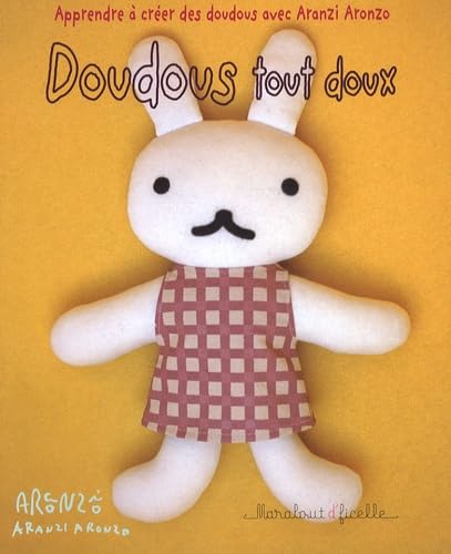 Doudous tout doux: Apprendre à créer des doudous avec Aranzi Aronzo 9782501061841