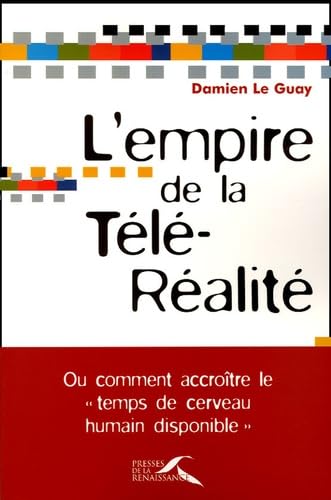 L'empire de la télé-réalité : Ou comment accroître le temps de cerveau disponible 9782856169919
