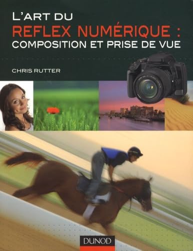 L'art du Reflex numérique: Composition et prise de vue 9782100518760