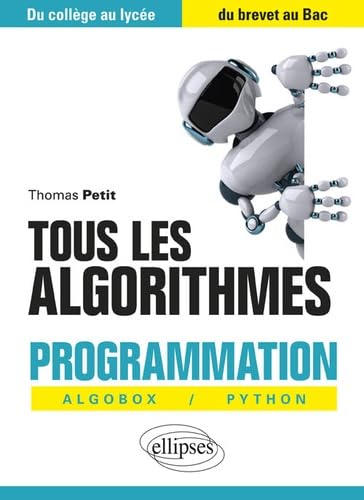 Tous les algorithmes: Programmation Algobox / Python, du collège au lycée, du brevet au Bac 9782340021488