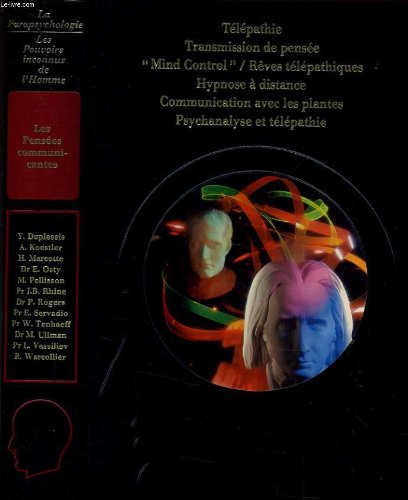 La parapsychologie "les pensees communicantes" : télépathie, transmission de pensée, "mind control"/rêve télépathiques, hypnose à distance, communication avec les plantes, psychanalyse et télépathie