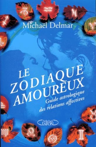 Le Zodiaque Amoureux. Guide Astrologique Des Relations Affectives 9782840983750
