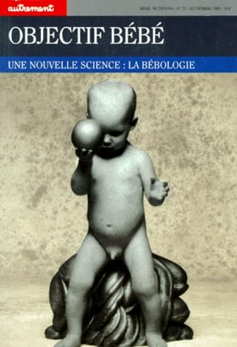 Objectif Bebe. Une Nouvelle Science : La Bebologie 9782862600895