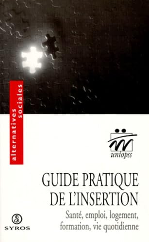 Guide pratique de l'insertion. Santé, emploi, logement, formation, vie quotidienne 9782841463558