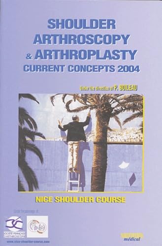 SHOULDER ARTHROSCOPY ET ARTHROPLASTY.CURRENT CONCEPTS 2004 NICE SHOULDER COURSE 9782840233732