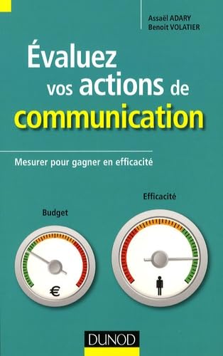 Evaluez vos actions de communication: Mesurer pour gagner en efficacité 9782100513543