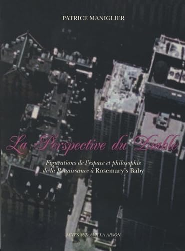 La Perspective du Diable: Figurations de l'espace et philosophie de la Renaissance à Rosemary's Baby 9782742789535