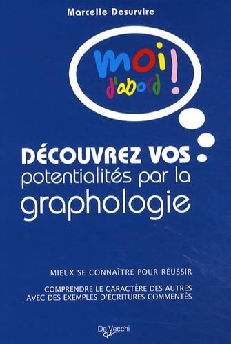 Découvrez vos potentialités par la graphologie: Mieux se connaître pour réussir ; Comprendre le caractère des autres avec des exemples d'écritures commentés 9782732894201
