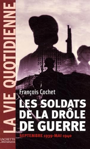 La vie Quotidienne : Les soldats de la drôle de guerre : Septembre 1939 - Mai 1940 9782012356931
