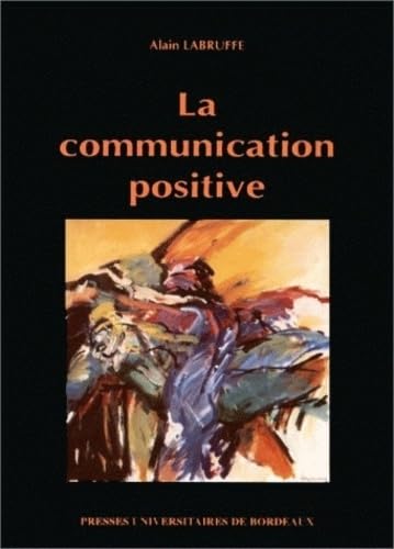 La communication positive: Stratégies et techniques 9782867812002