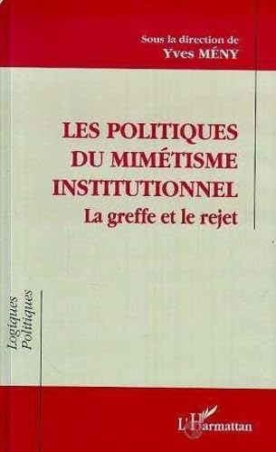 Les politiques du mimétisme institutionnel: La greffe et le rejet 9782738420916