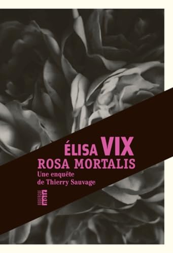 Rosa mortalis: Une enquête de Thierry Sauvage 9782812604751