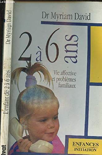 2 à 6 ans: Vie affective et problèmes familiaux 9782708910775