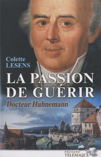 La passion de guérir Docteur Hahnemann : Tome 1 9782753301214