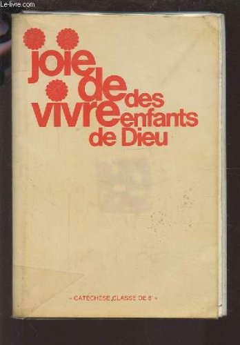 JOIE DE VIVRE DES ENFANTS DE DIEU - PROPOSITIONS POUR UNE EDUCATION DE LA FOI DES JEUNES DE SIXIEME.