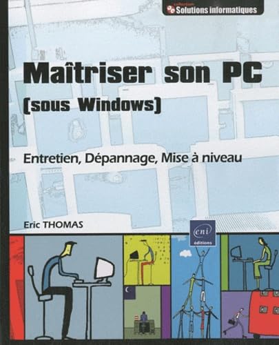 Maîtriser son PC (sous Windows): Entretien, dépannage, mise à niveau 9782746055681