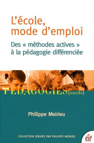 L'école, mode d'emploi : Des ''méthodes actives'' à la pédagogie différenciée 9782710120070