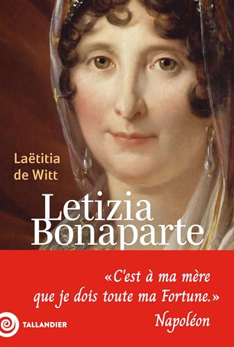 Letizia Bonaparte: « C'est à ma mère que je dois toute ma Fortune » Napoléon 9791021053403
