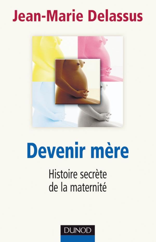 Devenir mère - Histoire secrète de la maternité: Histoire secrète de la maternité 9782100509072