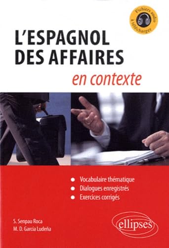 L'espagnol des affaires en contexte : Vocabulaire thématique, dialogues enregistrés, exercices corrigés 9782729865979