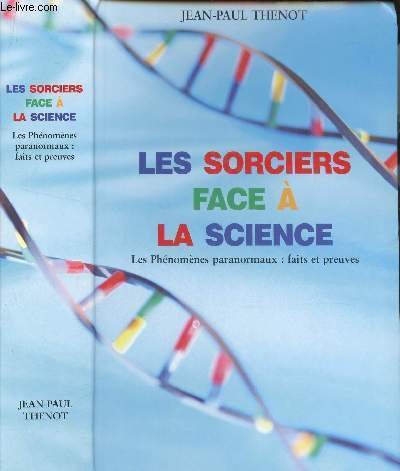 Les sorciers face à la science : Les phénomènes paranormaux, faits et preuves 9782702891292