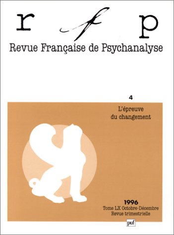 Revue Française de psychanalyse, 1996, numéro 4, tome LX. L'épreuve du changement 9782130476436