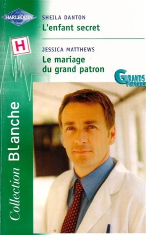 L'enfant secret : suivi par : Le mariage du grand patron : Série : Les grans patrons : Collection : Harlequin collection blanche n° 650 9782280035507