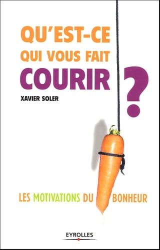 Qu'est-ce qui vous fait courir ? : Les motivations du bonheur 9782708133716