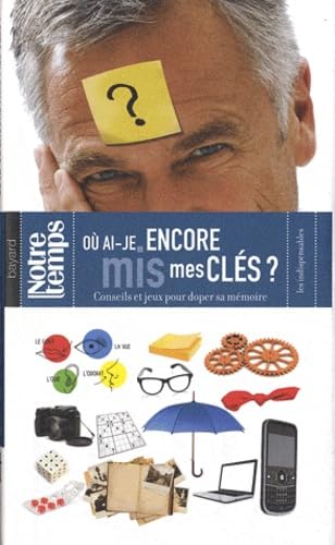 Où ai-je encore mis mes clés ?: Conseils et jeux pour doper sa mémoire 9782227483200