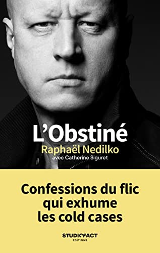 L'obstiné: Confessions du flic qui exhume les cold cases 9782958292706