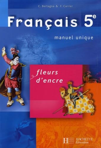 Fleurs d'encre 5e - Français - Livre de l'élève - Edition 2006: Manuel unique 9782011253897