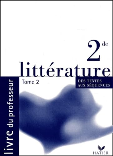 Littérature 2nde Des textes aux séquences: Tome 2, Livre du professeur 9782218737190