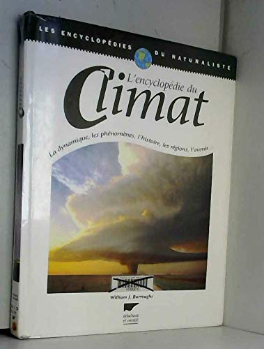 L'Encyclopédie du Climat : La Dynamique, les phénomènes, l'histoire, les régions, l'avenir 9782603012086