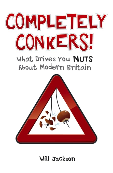 Completely Conkers!: What Drives You Nuts About Modern Britain 9781849530040