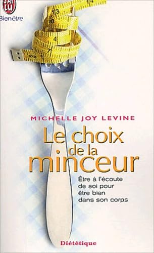 Le Choix de la minceur : Etre à l'écoute de soi pour être bien dans son corps 9782290326466