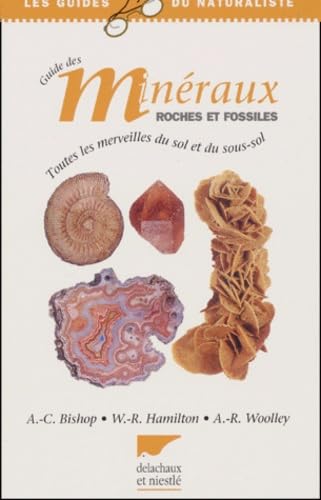 Guide Des Mineraux, Roches Et Fossiles. Toutes Les Merveilles Du Sol Et Du Sous-Sol 9782603012079