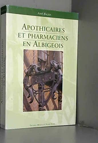 Apothicaires et pharmaciens en Albigeois : Du Moyen âge à 1900 9782867870897