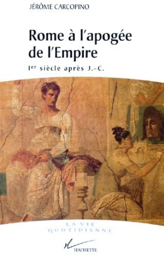 Vie quotidienne à Rome à l'apogée de l'Empire 9782012353930
