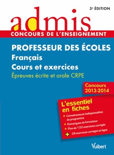 Concours Professeur des écoles - Français - Cours et exercices - Epreuves ecrite et orale - Admis - L'essentiel en fiches - Session 2013-2014 - CRPE 9782311010763