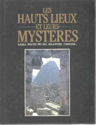 Les Hauts lieux et leurs mystères : Babel, Machu Picchu, Atlantide, Cnossos 9782724240016