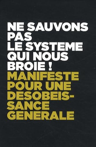 Ne sauvons pas le système qui nous broie !: Manifeste pour une désobéissance générale. Lot de 22 exemplaires 9782916952161