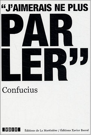 Confucius (v.-551 - v.-479): "J'aimerais ne plus parler" 9782846751063