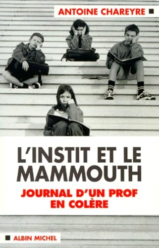 L'Instit et le Mammouth. Journal d'un prof en colère 9782226109699